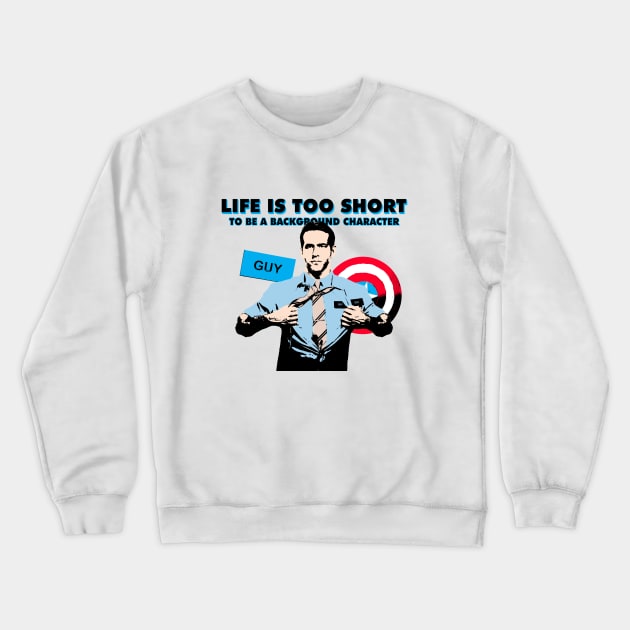 Life is too short to be a background character Crewneck Sweatshirt by jealousclub